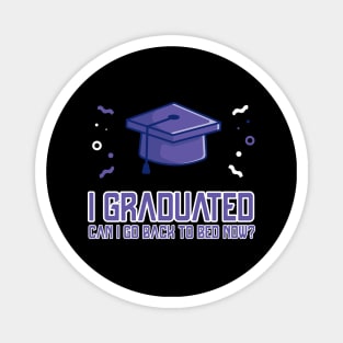 I Graduated Can I Go Back To Bed Now T-Shirt Graduation Fun Magnet